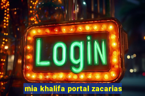 mia khalifa portal zacarias